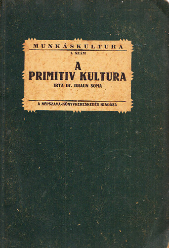 Dr. Braun Soma - A primitiv kultura - Bevezets az semberrel foglalkoz tudomnyba
