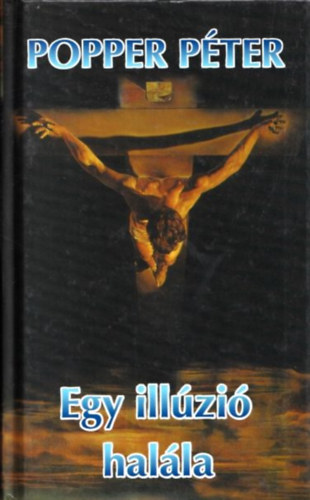 Popper Pter - Egy illzi halla (Keser gygyknyv gyanakv fiataloknak s csaldott regeknek)