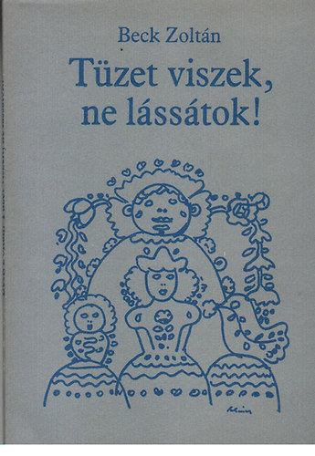 Beck Zoltn - Tzet viszek, ne lsstok!