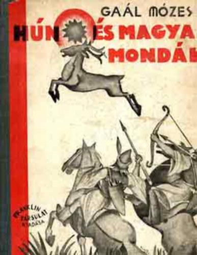 Gaál Mózes - Hun és magyar mondák