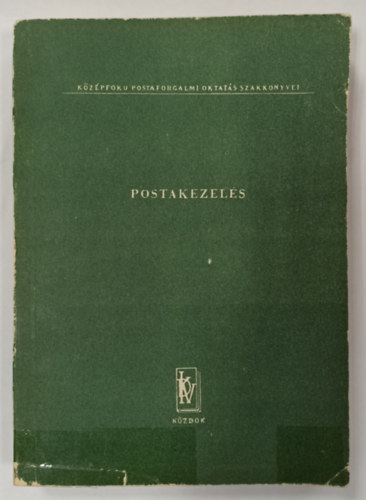 Dvid Lajosn ( szerk.) - Postakezels ( Kzpfok Postaforgalmi Oktats szakknyvei )