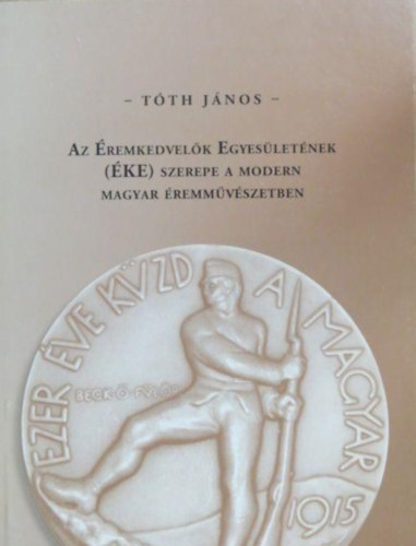 Tth Jnos - Az remkedvelk Egyesletnek (KE) szerepe a modern magyar remmvszetben
