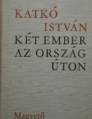 Katk Istvn - Kt ember az orszgton
