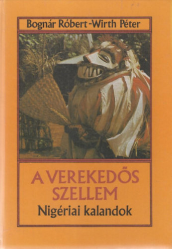 Bognr Rbert; Wirth Pter - A verekeds szellem - Nigriai kalandok