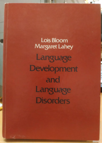 Lois Bloom, Margaret Lahey - Language Development and Language Disorders (Wiley Series on Communication Disorders)(Nyelvi fejl�d�s �s nyelvi zavarok (Wiley sorozat a kommunik�ci�s zavarokr�l))