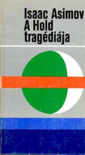 Isaac Asimov, Sz�kely �va (szerk.), B�k�s Andr�s - A Hold trag�di�ja (The Tragedy of the Moon) - B�k�s Andr�s ford�t�s�ban