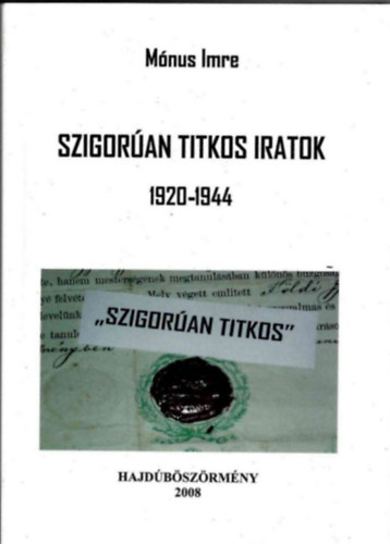 M�nus Imre - Szigor�an titkos iratok 1920.1944
