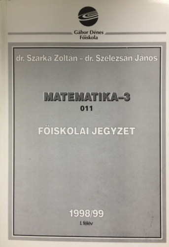 Veres, Szarka, Szelezsn - Matematika-3.  011  Fiskolai jegyzet