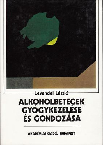 Levendel László - Alkoholbetegek gyógykezelése és gondozása