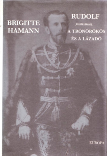 Brigitte Hamann - Rudolf - A tr�n�r�k�s �s a l�zad�