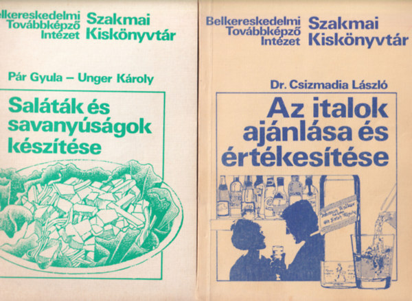 Pr Gyula-Unger Kroly, Dr. Csizmadia Lszl - 2 db gasztronmia knyv ( egytt ) 1. Az italok ajnlsa s rtkestse, 2. Saltk s savanysgok ksztse