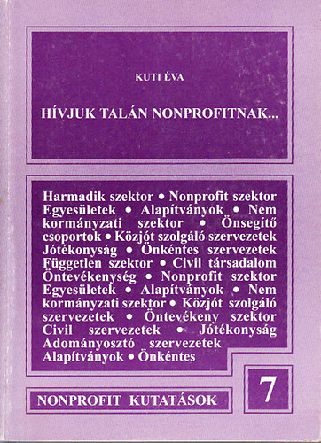 Kuti Éva - Hívjuk talán nonprofitnak... (A jótékonyság, a civil kezdeményezések és az állami keretekből kiszoruló jóléti szolgáltatások szektorrá szerveződése)