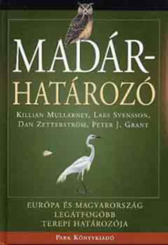 Lars Svensson, Killian Mullarney, Dan Zetterstr�m, Peter J. Grant - Mad�rhat�roz� - Eur�pa �s Magyarorsz�g leg�tfog�bb terepi hat�roz�ja