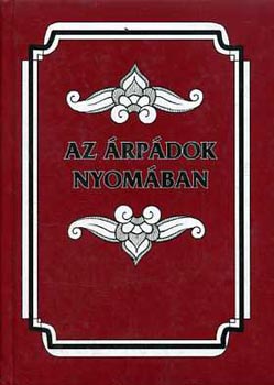 Dümmerth Dezső - Az Árpádok nyomában