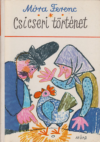 Mra Ferenc - Csicseri trtnet (Mesk, versek, elbeszlsek)