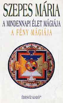 Szepes Mária - A mindennapi élet mágiája - A fény mágiája