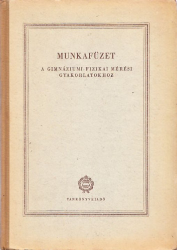 Dr. Makai Lajos - Munkafzet a gimnziumi fizikai mrsi gyakorlatokhoz