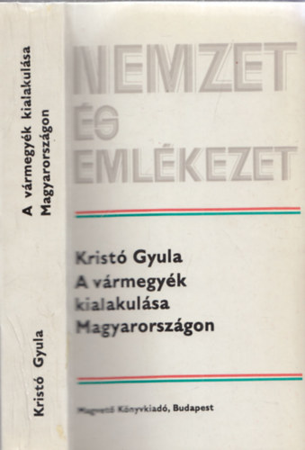 Krist� Gyula - A v�rmegy�k kialakul�sa Magyarorsz�gon - Nemzet �s eml�kezet