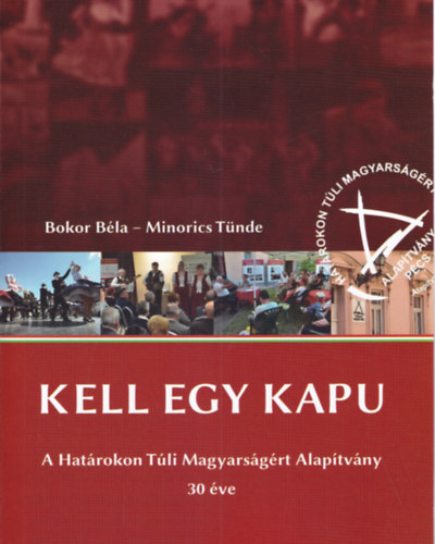 Bokor Béla, Minorics Tünde - Kell egy kapu - A Határokon Túli Magyarságért Alapítvány 30 éve