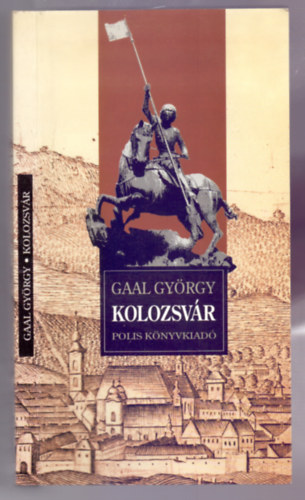 Gaal Gy�rgy - Kolozsv�r - Millenniumi kalauz (K�s K�roly essz�j�vel a r�gi Kolozsv�rr�l)