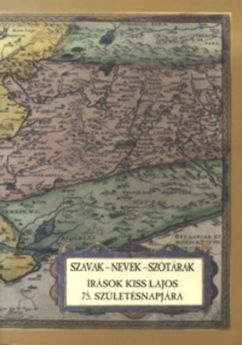 Kiss Gbor-Zaicz Gbor (szerk) - Szavak-nevek-sztrak - rsok Kiss Lajos 75. szletsnapjra