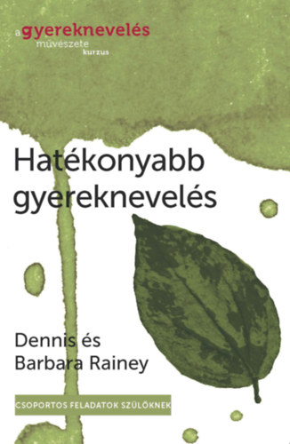 Dennis Rainey, Barbara Rainey - A gyereknevels mvszete kurzus - Hatkonyabb gyereknevels