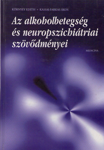 Krnyey Edit; Kassai-Farkas . - Az alkoholbetegsg s neuropszichitriai szvdmnyei