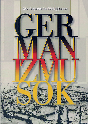 Germanizmusok - N�met kifejez�sek �s sz�l�sok gy�jtem�nye