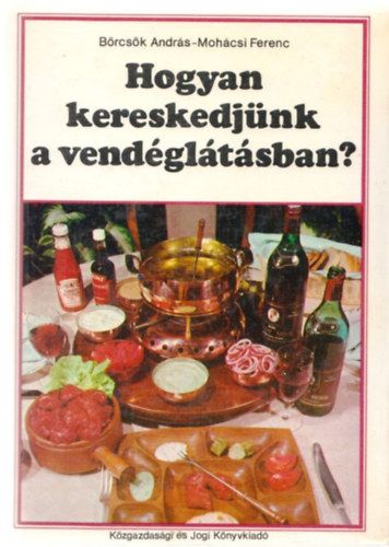 Brcsk Andrs-Mohcsi Ferenc - Hogyan kereskedjnk a vendgltsban?