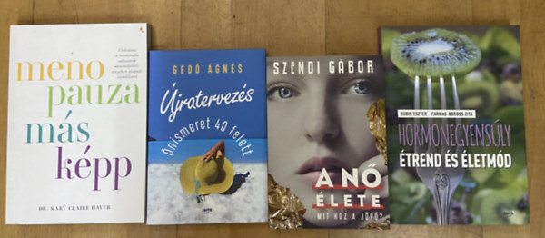 Dr. Mary Claire Haver, Rubin Eszter, Farkas-Boross Zita, Ged� �gnes, Szendi G�bor - 4 db k�nyv n�knek, 40 felett - Menopauza m�sk�pp, Hormonegyens�ly - �trend �s �letm�d, �jratervez�s, A n� �lete