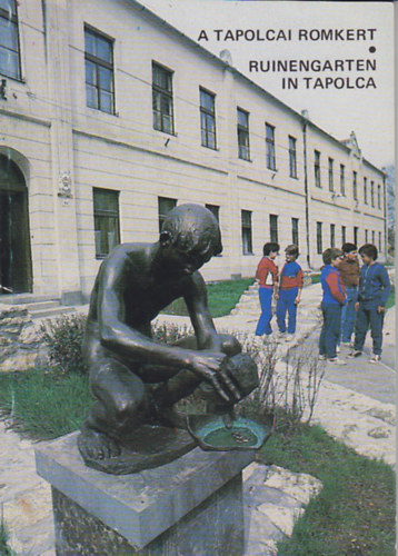 S�gi K�roly, T�r�csik Zolt�n - A tapolcai romkert / Ruinengarten in Tapolca