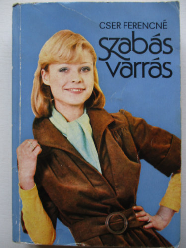 Cser Ferencné, Lénárt Istvánné (szerk.), Vörös Irén (graf.) - Szabás - varrás (Öltések és varrások / A húzózár beállítási módjai / Mértékvétel / Ruhadarabok kiszabása és megvarrása)