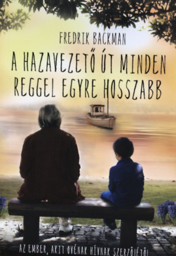 Fredrik Backman - A hazavezető út minden reggel egyre hosszabb