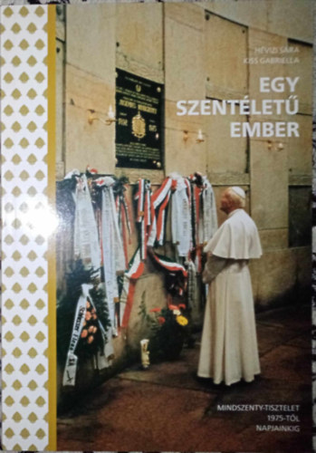 Hvizi Sra, Kiss Gabriella - Egy szentlet ember - Mindszenty-tisztelet 1975-tl napjainkig