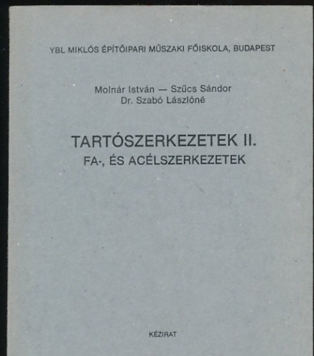 Molnr Istvn, Szcs Sndor, Dr. Szab Lszln - Tartszerkezetek II. Fa-, s aclszerkezetek