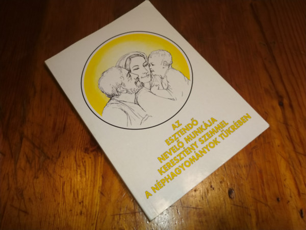 Dr.Timffay Lászlóné - Az esztendő nevelő munkája keresztény szemmel a néphagyományok tükrében