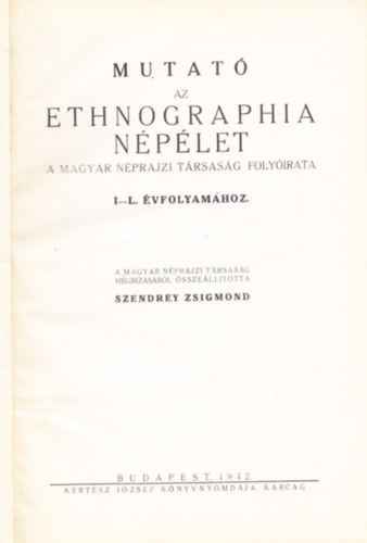 Szendrey Zsigmond (sszell.) - Mutat az Ethnographia Nplet - A Magyar Nprajzi Trsasg folyirata I-L. vfolyamhoz