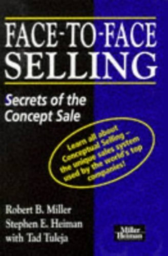 Robert B Miller & Stephen E Heiman & Tad Tuleja - Face-to-face Selling: Secrets of the Concept Sale
