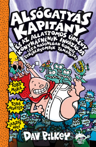 Dav Pilkey - Alsógatyás Kapitány és az alattomos űrlény konyhásnénik inváziója (és a hasonlóan gonosz stréberzombik támadása)