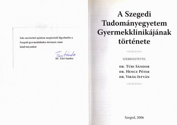 Dr.Tri Sndor (szerk.), Dr. Hencz Pter (szerk.), Dr. Virg Istvn (szerk.) - A Szegedi Tudomnyegyetem Gyermekklinikjnak trtnete (dediklt)