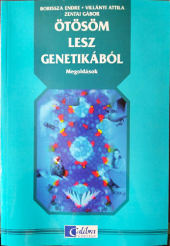 Villnyi Attila; Borissza Endre; Zentai Gbor - tsm lesz genetikbl Pldatr megoldsokkal