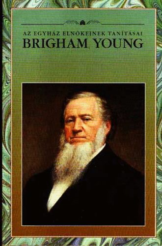 Az egyhz elnkeinek tantsai-Brigham Young