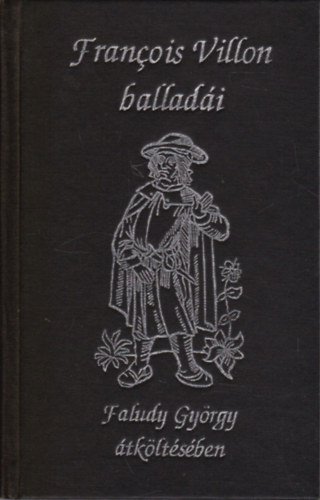 Francois Villon - Francois Villon ballad�i Faludy Gy�rgy �tk�lt�s�ben