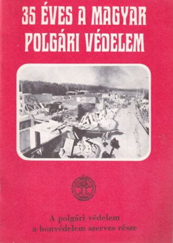 T�th K�roly (szerk.) - 35 �ves a magyar polg�ri v�delem