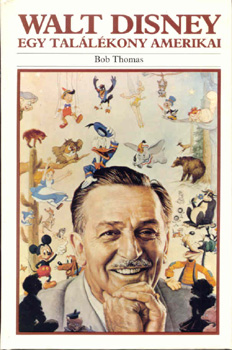 Bob Thomas - Walt Disney - Egy találékony amerikai