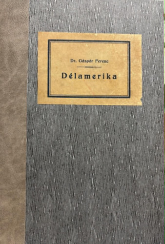 Dr. Gáspár Ferencz - A Föld körül I. - Délamerika