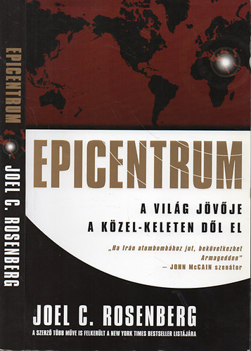 Joel C. Rosenberg - Epicentrum- a vil�g j�v�je a K�zel-Keleten d�l el - "Ha Ir�n atombomb�hoz jut,bek�vetkezhet Armageddon"