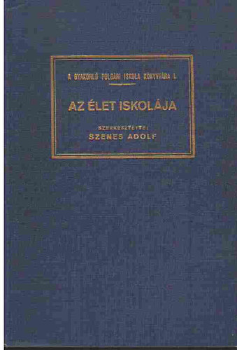 Szenes Adolf (szerk.) - Az let iskolja