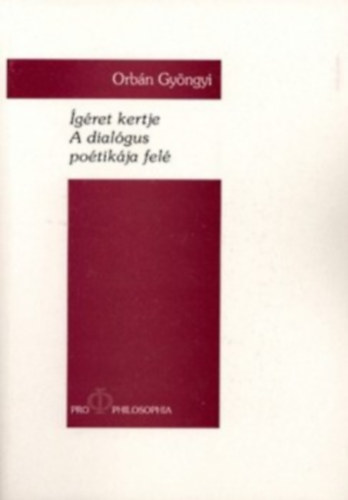 Orbán Gyöngyi - Ígéret kertje - A dialógus poétikája felé