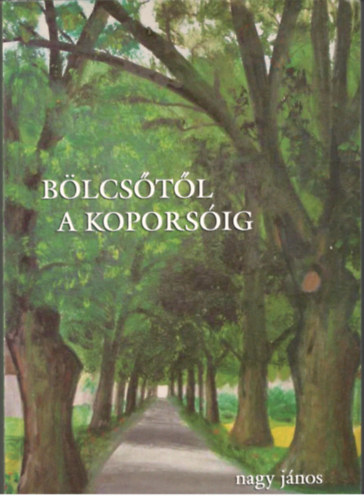 Nagy Jnos - Blcstl a koporsig - Van idnk? Rrnk?